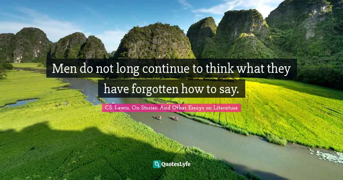 Men do not long continue to think what they have forgotten how to say.
