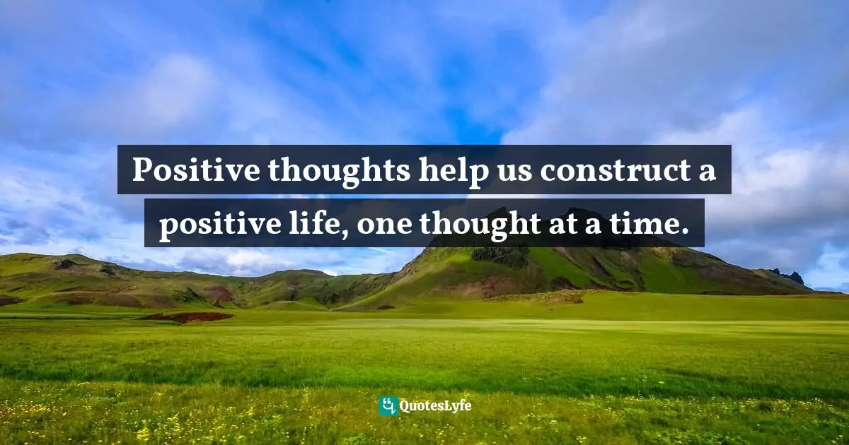 Janet Gallagher Nestor, Nurturing Wellness Through Radical Self-Care: A Living In Balance Guide And Workbook Quotes: "Positive thoughts help us construct a positive life, one thought at a time."