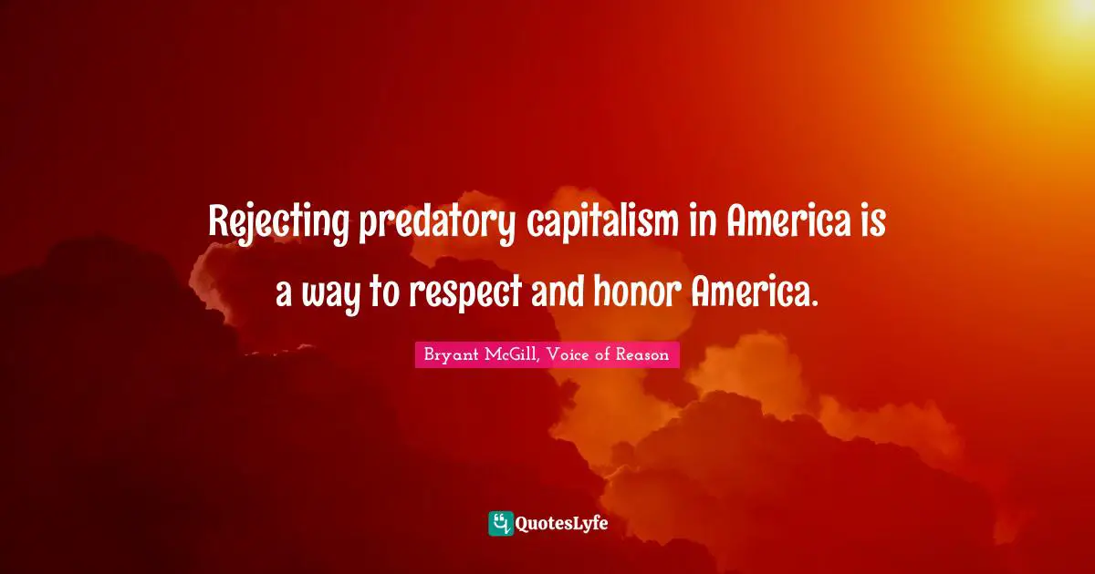 Rejecting predatory capitalism in America is a way to respect and honor America.