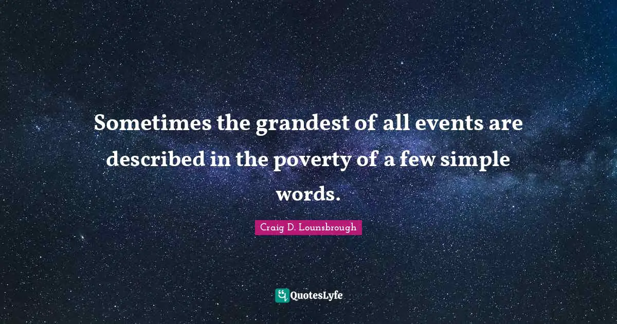 Sometimes the grandest of all events are described in the poverty of a few simple words.