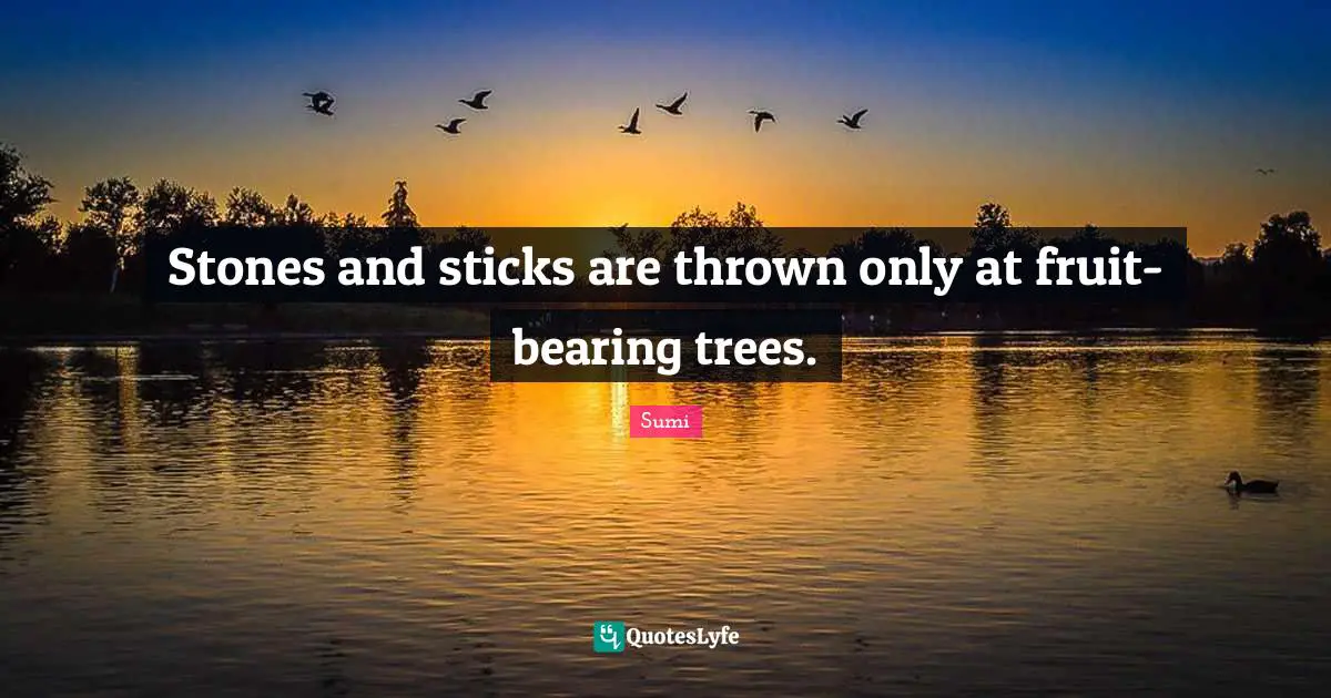 Stones and sticks are thrown only at fruit-bearing trees.