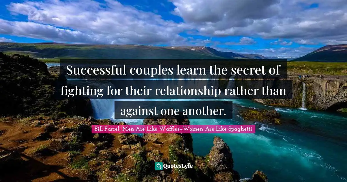 Successful couples learn the secret of fighting for their relationship rather than against one another.
