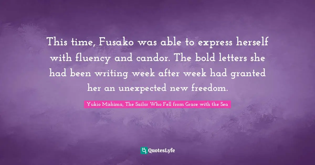 This time, Fusako was able to express herself with fluency and candor. The bold letters she had been writing week after week had granted her an unexpected new freedom.
