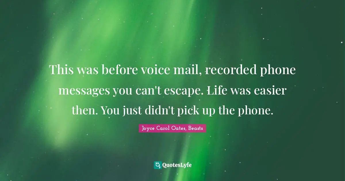 This was before voice mail, recorded phone messages you can't escape. Life was easier then. You just didn't pick up the phone.