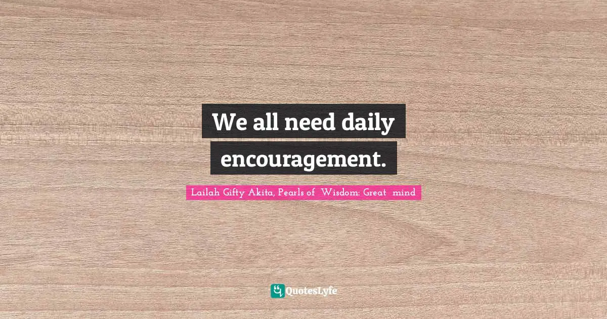 We all need daily encouragement.