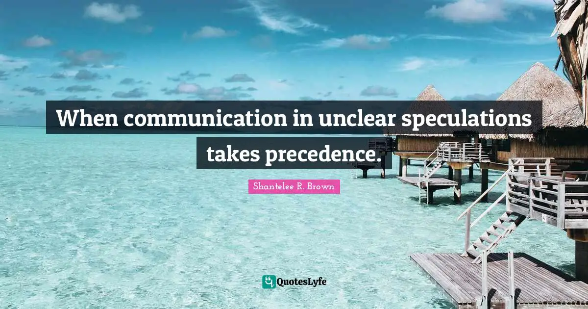 When communication in unclear speculations takes precedence.