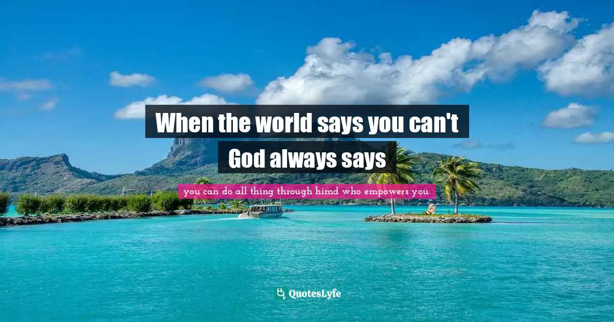 When the world says you can't God always says