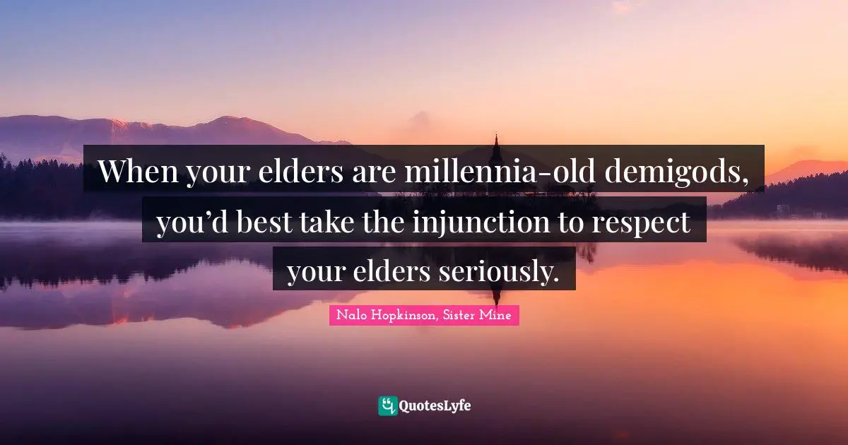 When your elders are millennia-old demigods, you’d best take the injunction to respect your elders seriously.