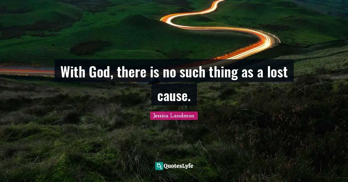 With God, there is no such thing as a lost cause.