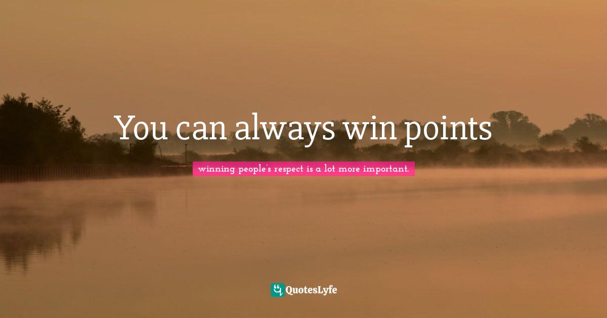 John Flanagan Quotes: "You can always win points"