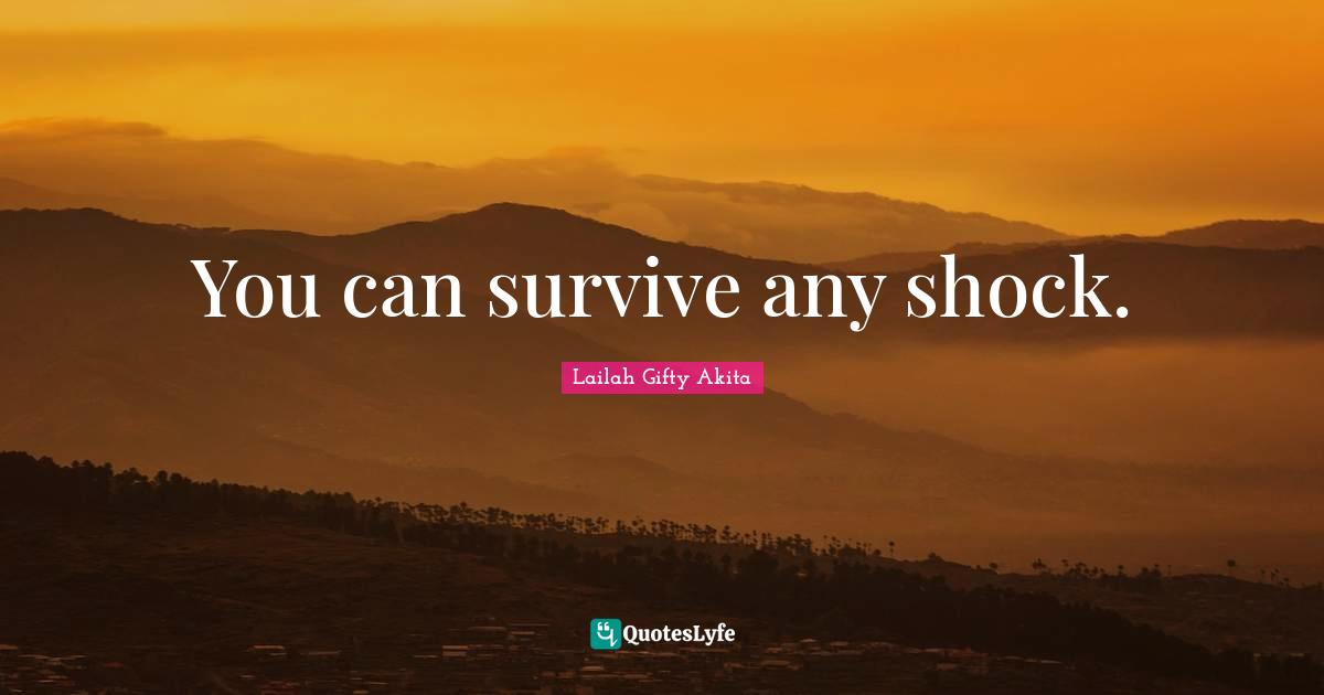 Dont Give Up Quotes: "You can survive any shock."