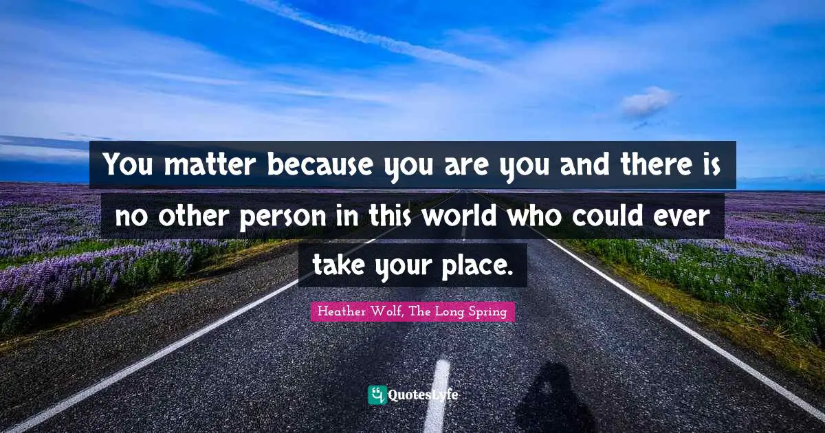 Kipnuk Adventure Series Quotes: "You matter because you are you and there is no other person in this world who could ever take your place."