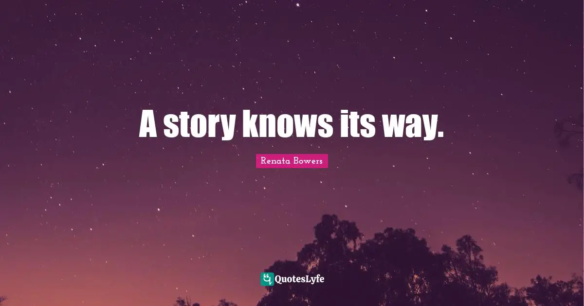 A story knows its way.