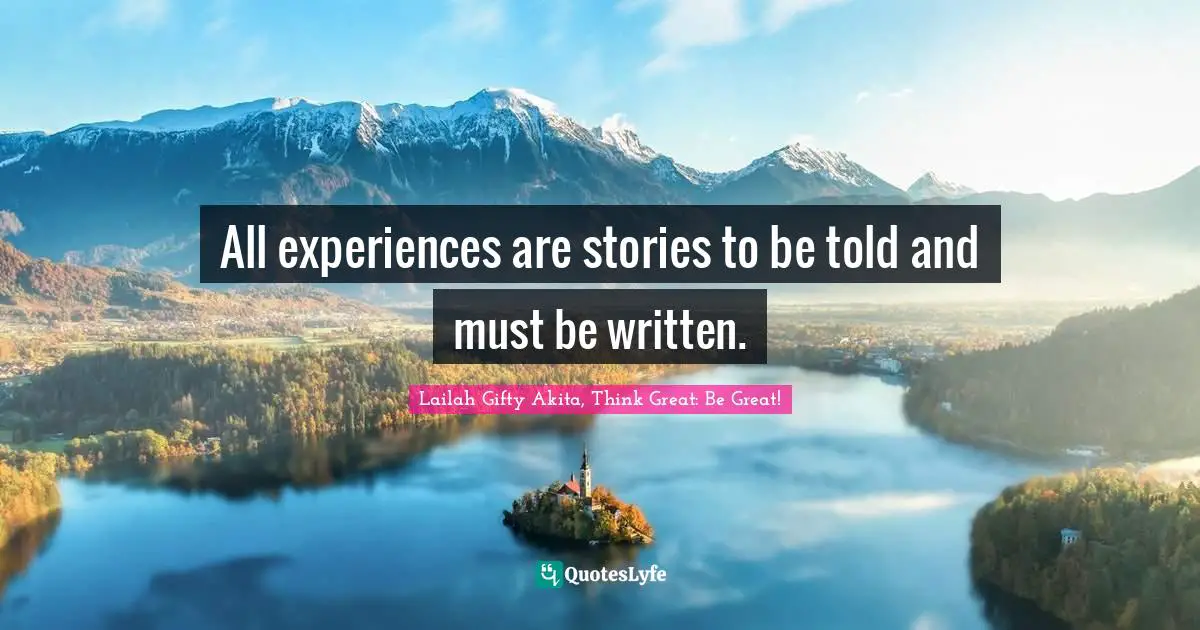 Lifelong Learner Quotes: "All experiences are stories to be told and must be written."