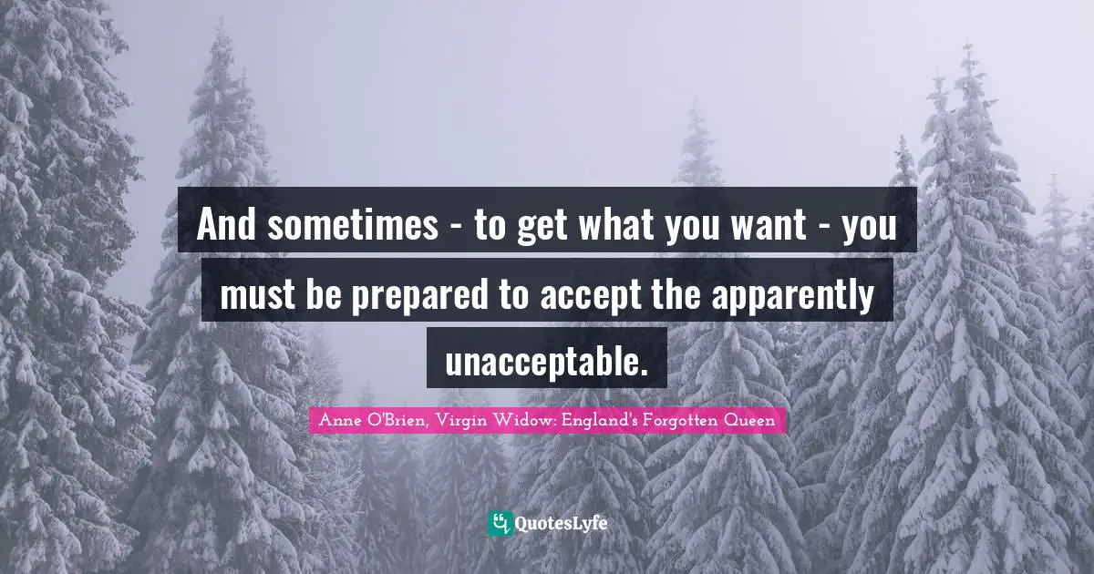 And sometimes - to get what you want - you must be prepared to accept the apparently unacceptable.