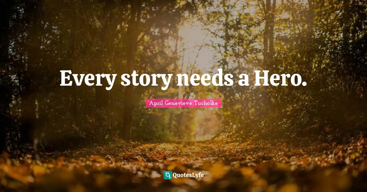 Every story needs a Hero.