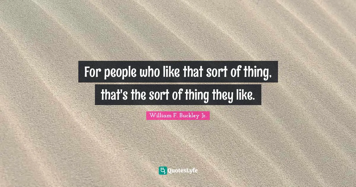 For people who like that sort of thing, that's the sort of thing they like.