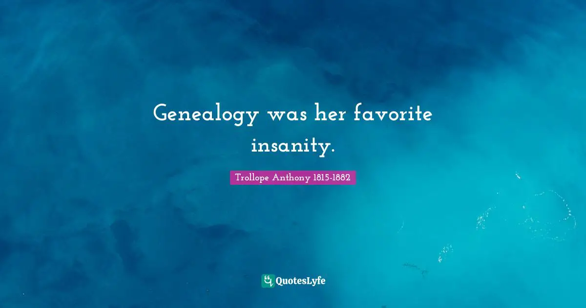 Genealogy was her favorite insanity.