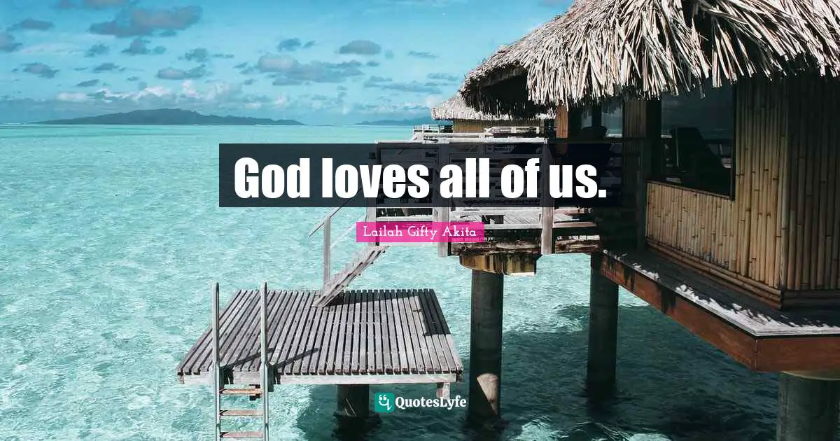 God loves all of us.