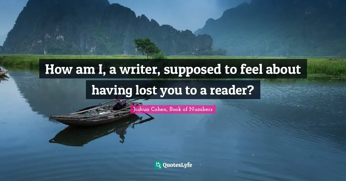 How am I, a writer, supposed to feel about having lost you to a reader?