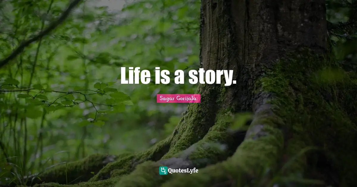 Life is a story.