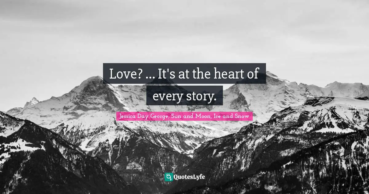 Love? ... It's at the heart of every story.
