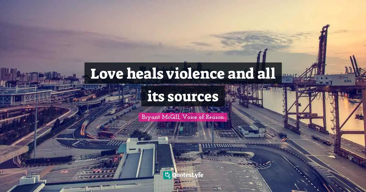 Love heals violence and all its sources