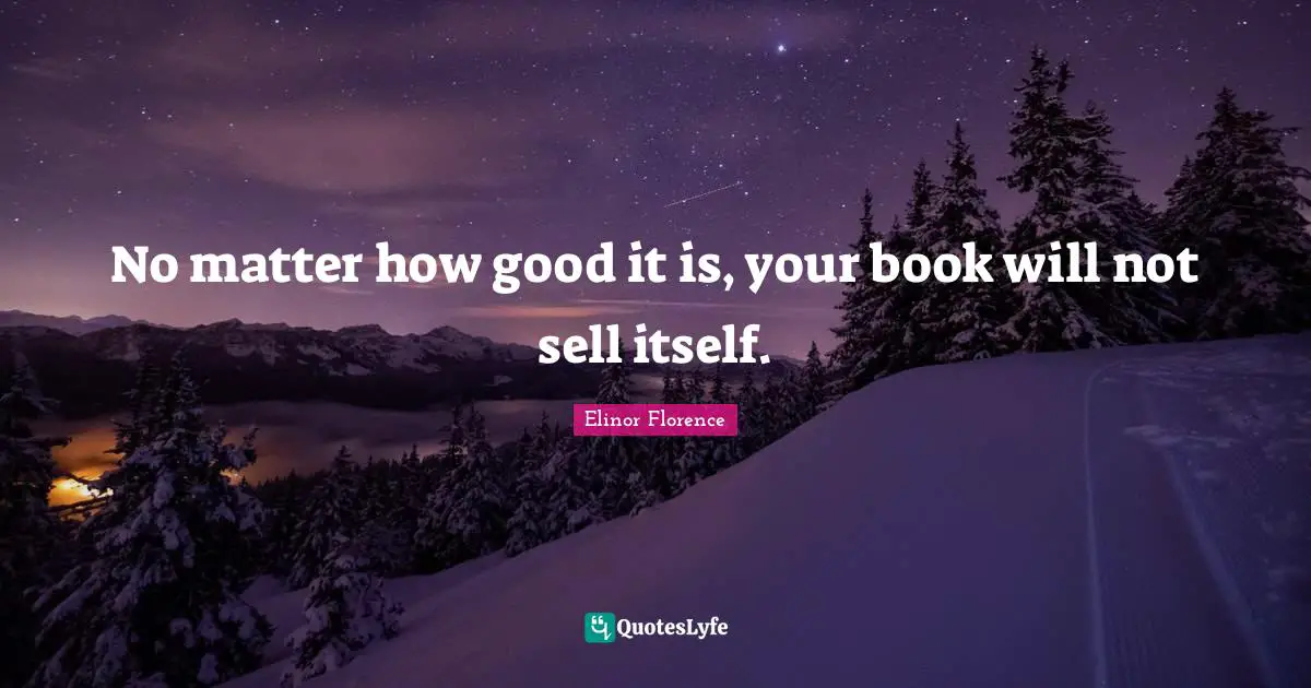 No matter how good it is, your book will not sell itself.