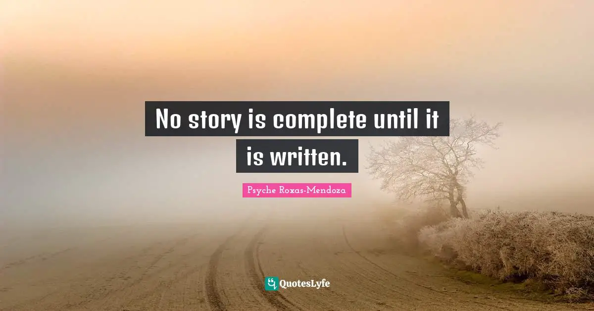 No story is complete until it is written.