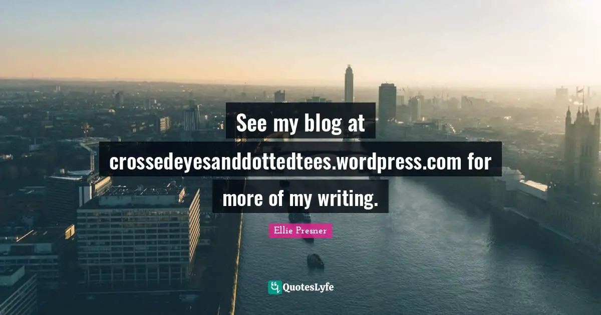 See my blog at crossedeyesanddottedtees.wordpress.com for more of my writing.