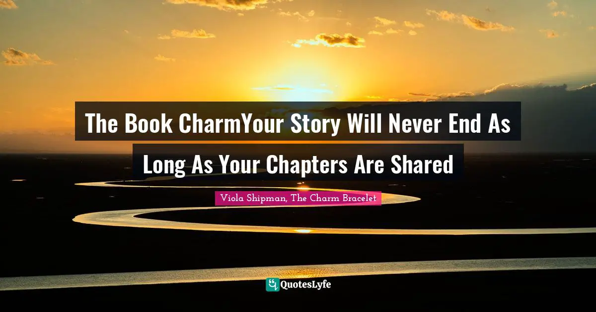 The Book CharmYour Story Will Never End As Long As Your Chapters Are Shared