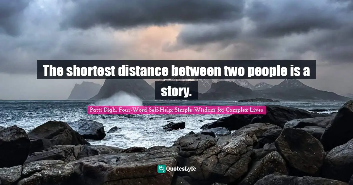 Getting To Know Someone Quotes: "The shortest distance between two people is a story."