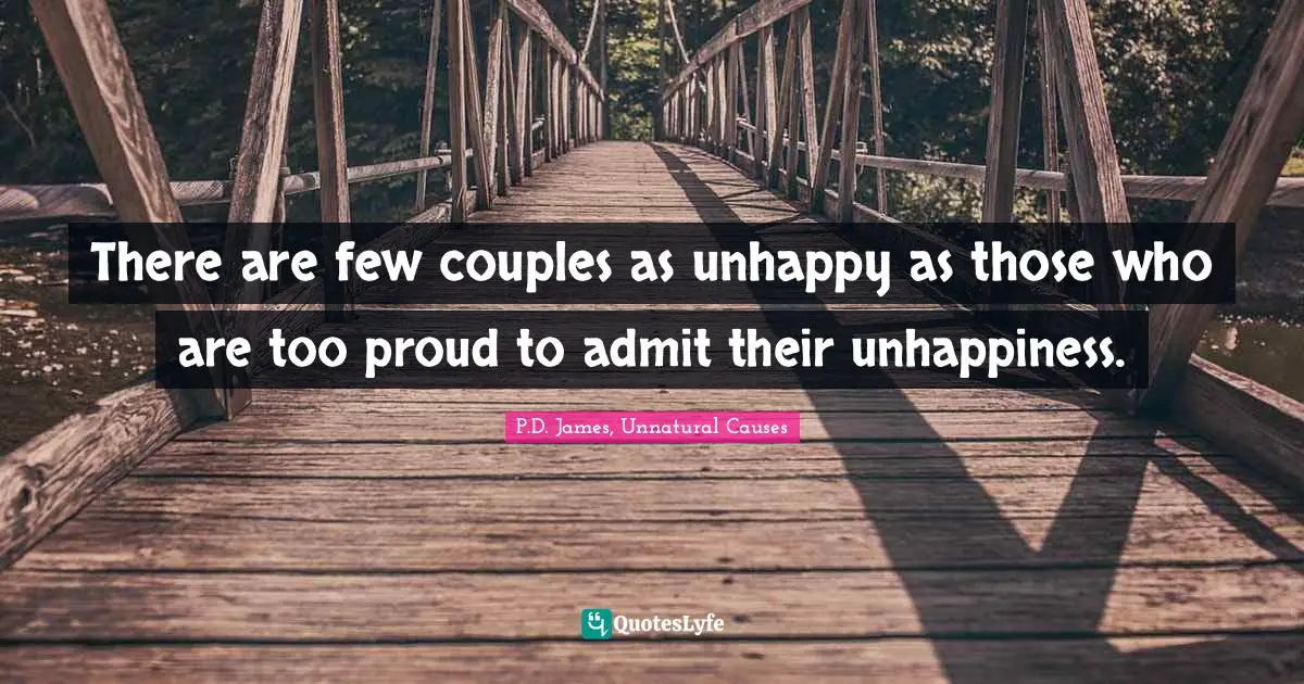 Couples Quotes: "There are few couples as unhappy as those who are too proud to admit their unhappiness."