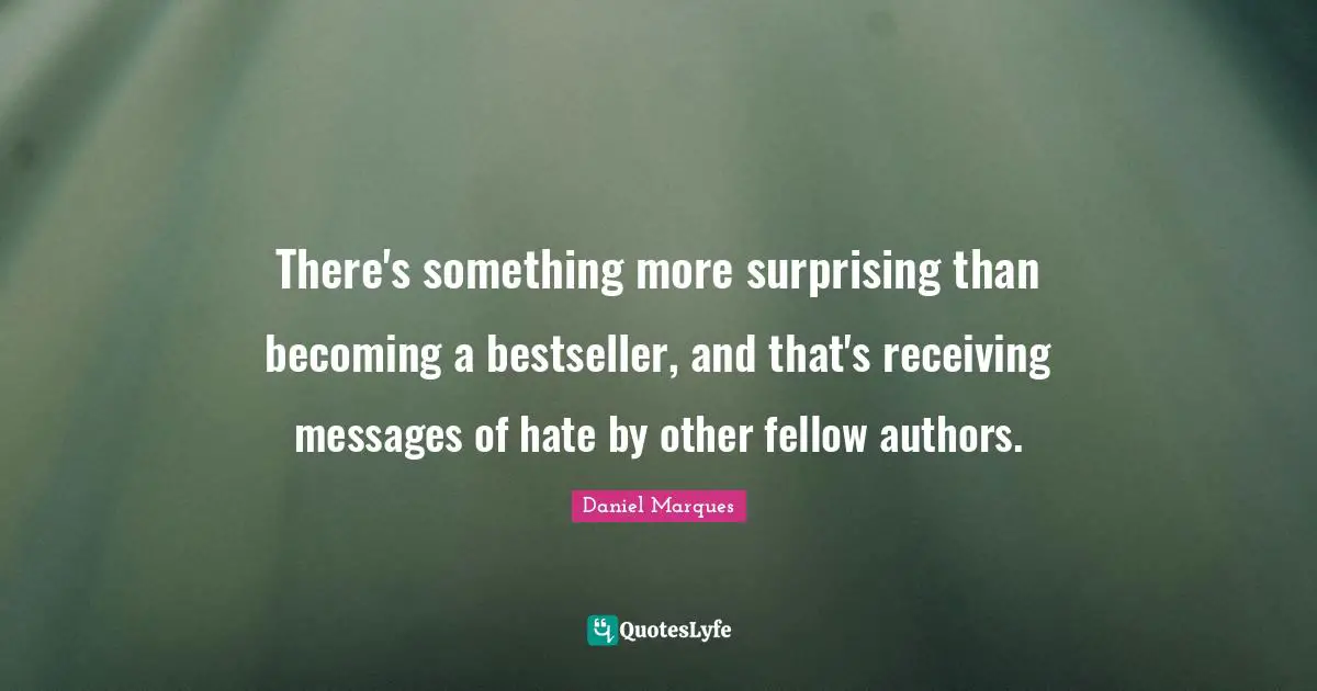 There's something more surprising than becoming a bestseller, and that's receiving messages of hate by other fellow authors.