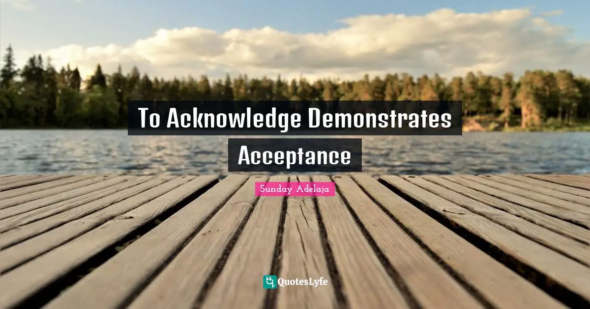 To Acknowledge Demonstrates Acceptance