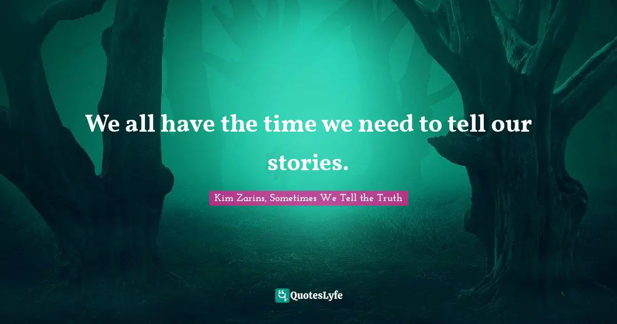 We all have the time we need to tell our stories.