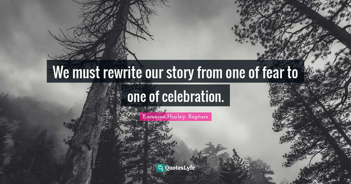 We must rewrite our story from one of fear to one of celebration.