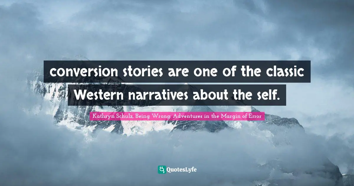 conversion stories are one of the classic Western narratives about the self.