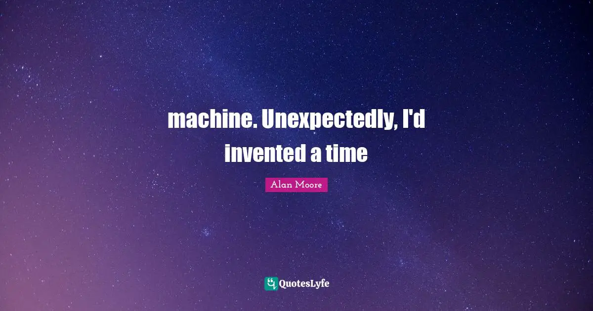 The Time Machine Quotes: "machine. Unexpectedly, I'd invented a time"