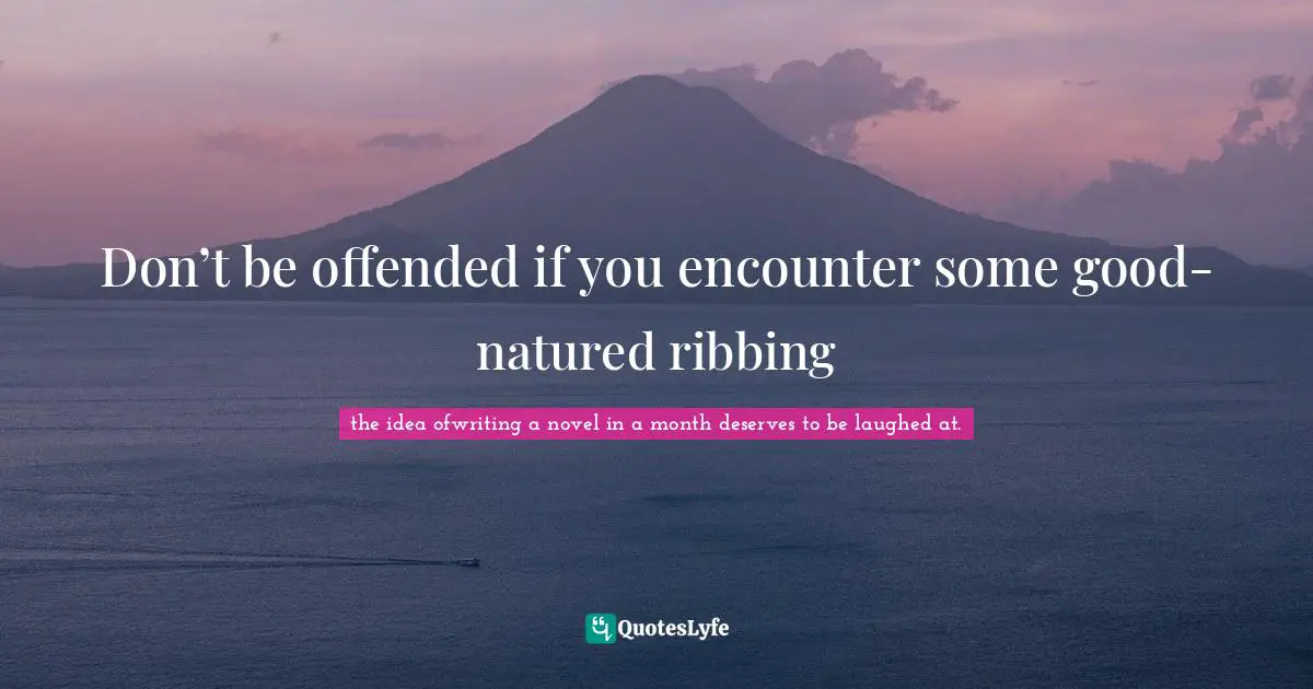 Don’t be offended if you encounter some good-natured ribbing