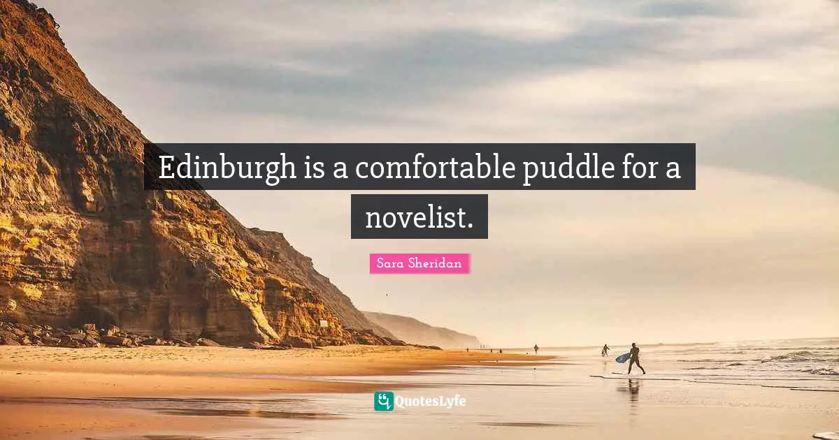 Edinburgh is a comfortable puddle for a novelist.