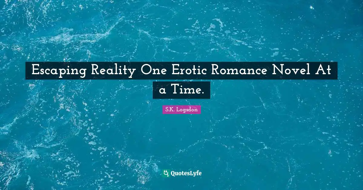 Escaping Reality One Erotic Romance Novel At a Time.