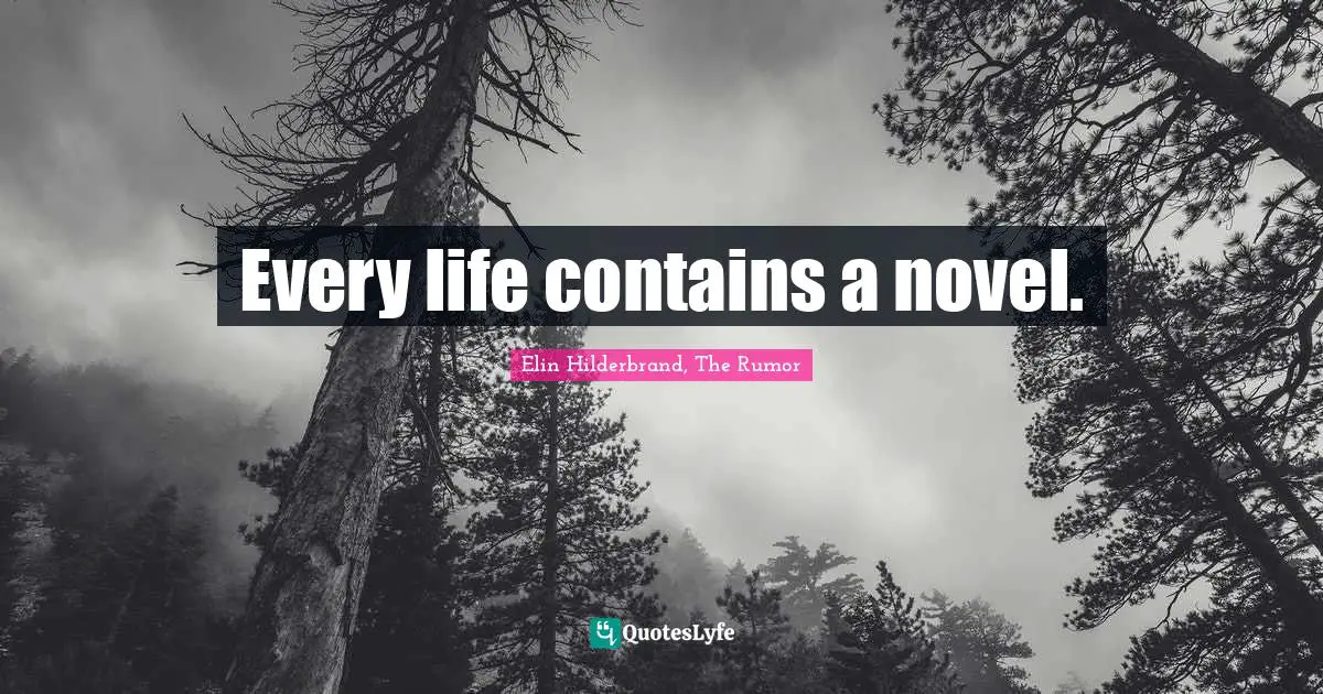 Every life contains a novel.