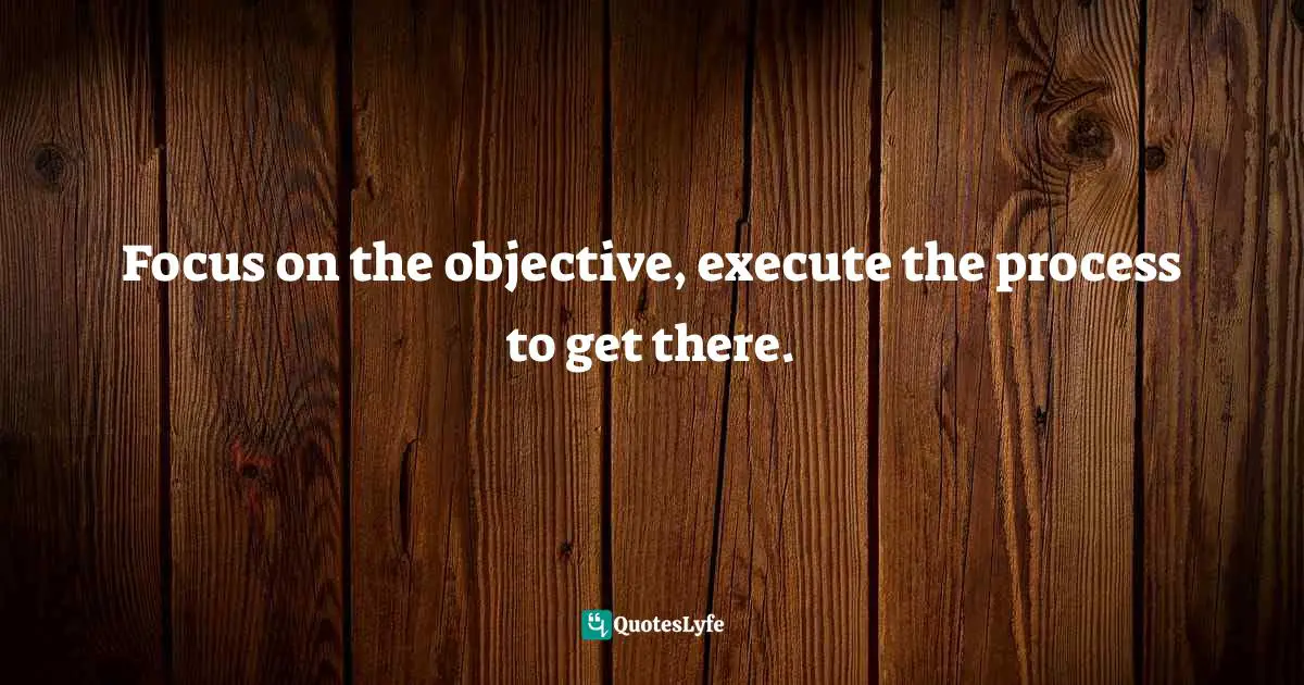 Edwin Dearborn, Power Branding Secrets: Spark Customer Interest And Ignite Your Sales Quotes: "Focus on the objective, execute the process to get there."