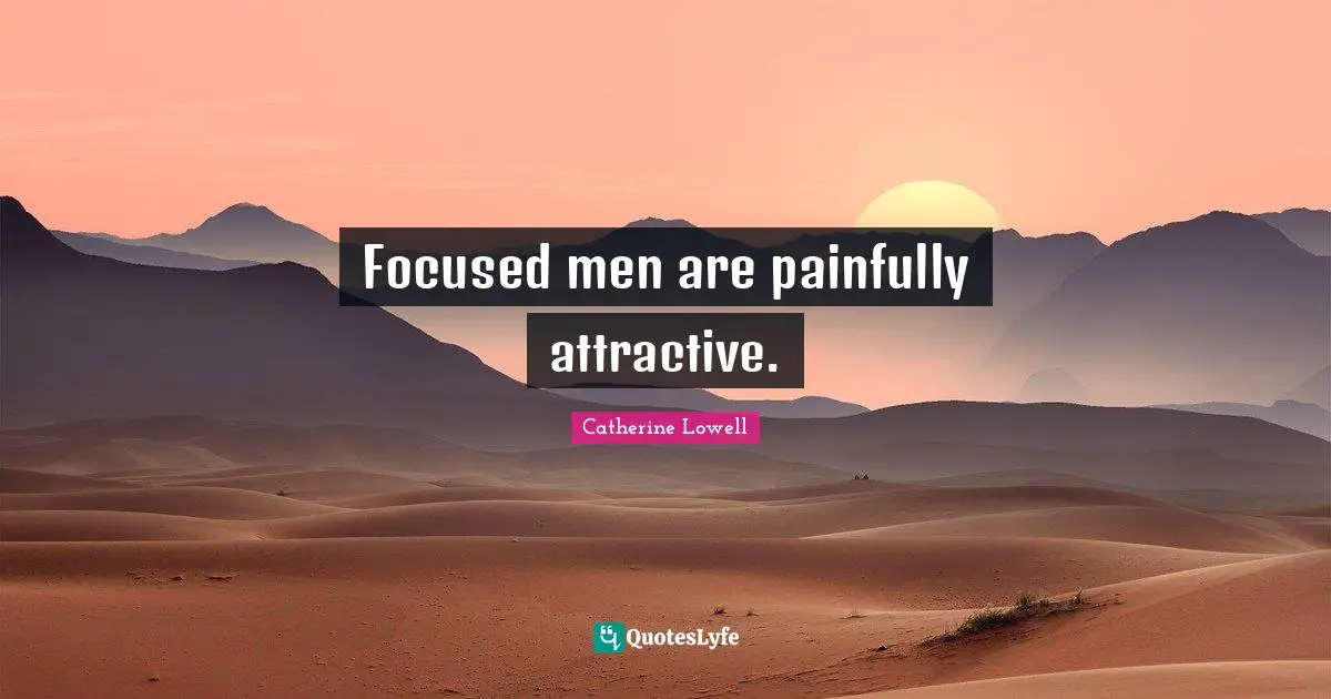 Focused men are painfully attractive.