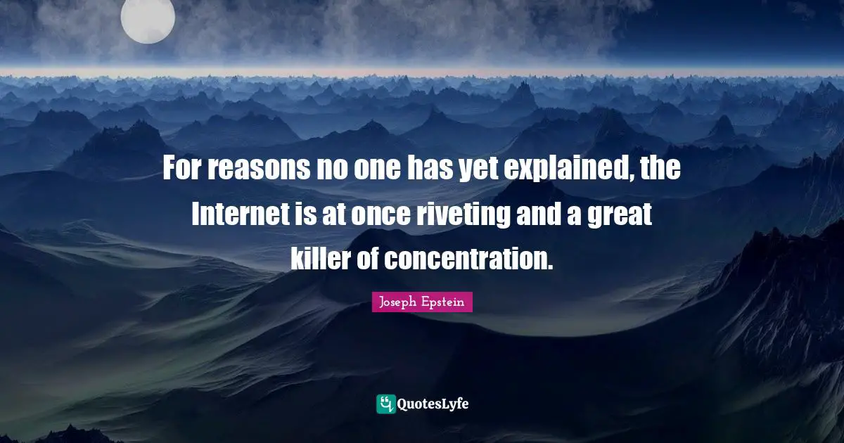 For reasons no one has yet explained, the Internet is at once riveting and a great killer of concentration.