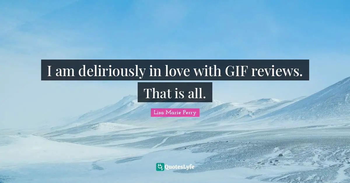 I am deliriously in love with GIF reviews. That is all.