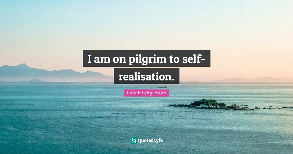 I am on pilgrim to self-realisation.