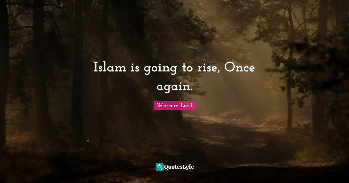 Islam is going to rise, Once again.