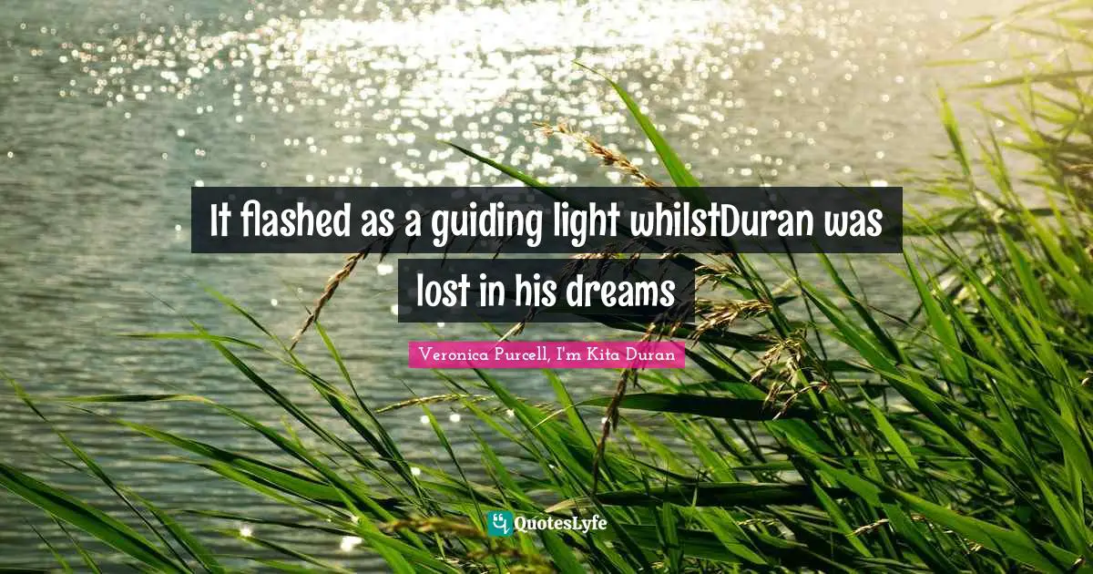 It flashed as a guiding light whilstDuran was lost in his dreams